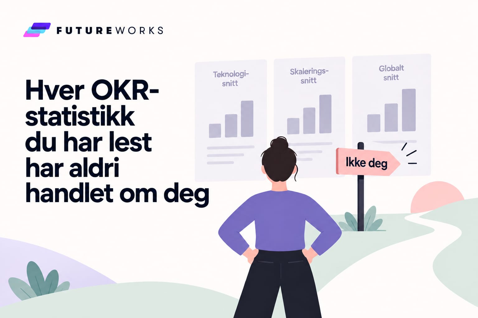 Hver OKR-statistikk du har lest har aldri handlet om deg