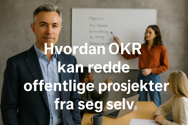Hvordan OKR kan redde offentlige prosjekter fra seg selv