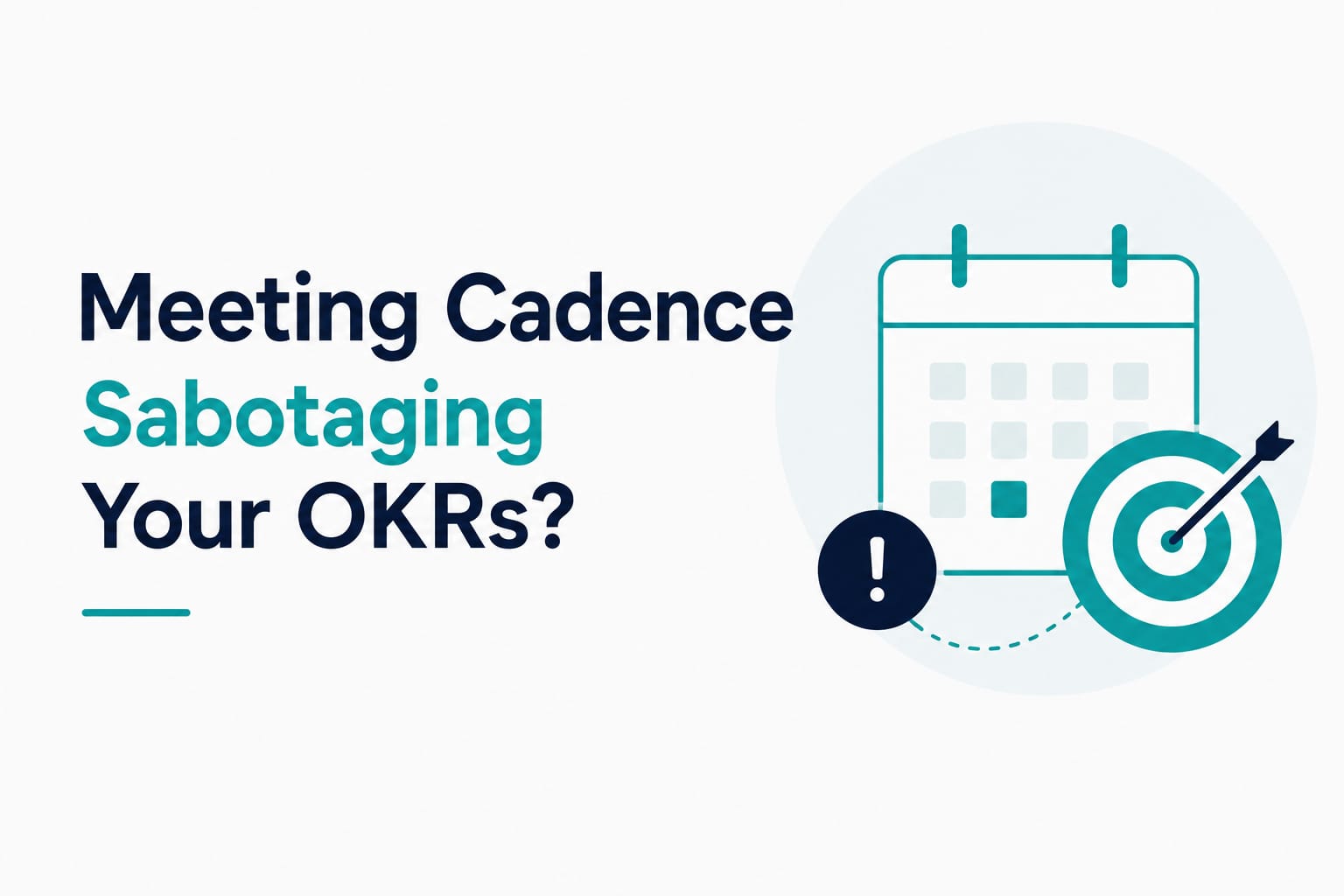 Is Your Meeting Cadence Sabotaging Your OKRs?