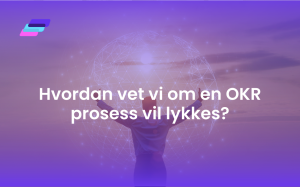 Hvordan vet vi om en OKR prosess vil lykkes?