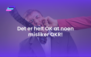 Det er helt OK at noen misliker OKR!