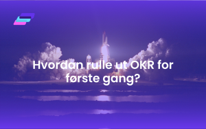 Hvordan rulle ut OKR for første gang?