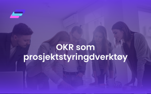 OKR som prosjektstyringsverktøy